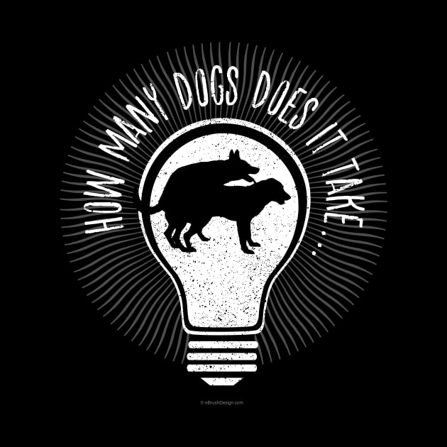 How Many Dogs Does It Take? (To Screw In A Light Bulb) by eBrushDesign