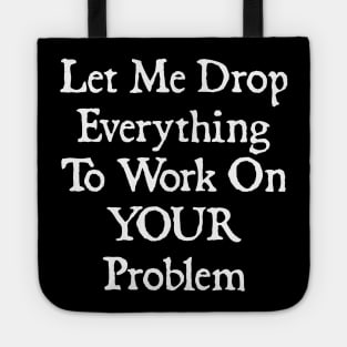 Let Me Drop Everything Tote
