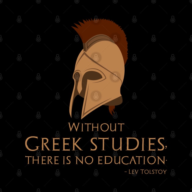 Without Greek studies, there is no education. - Lev Tolstoy by Styr Designs