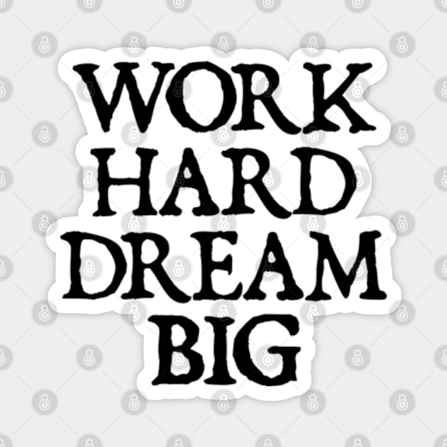 Work Hard Dream Big - motivational quotes Magnet by  hal mafhoum?
