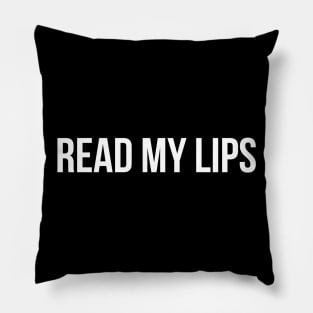 READ MY LIPS funny saying quote Pillow