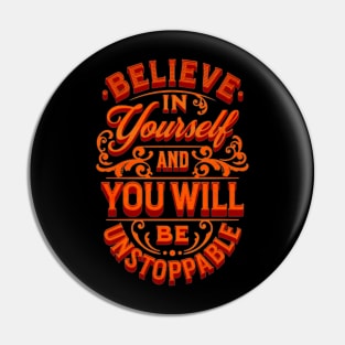 Believe In Yourself And You Will Be Unstoppable Pin
