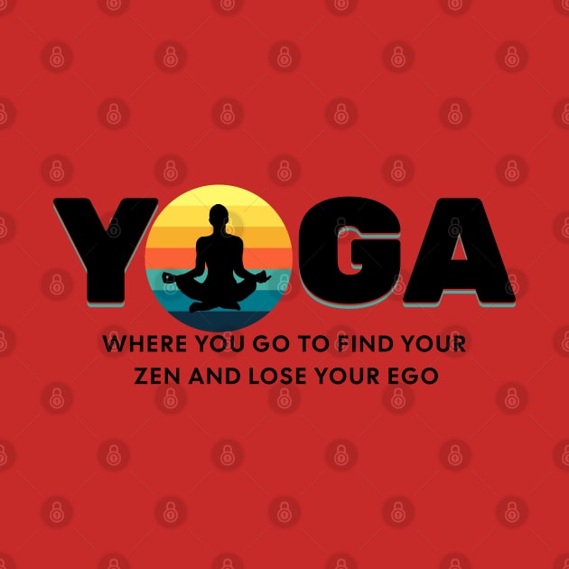 Yoga Find Your Zen Lose Your Ego Yoga lover by Barts Arts