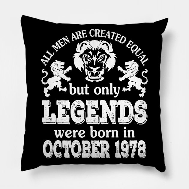 Happy Birthday To Me You All Men Are Created Equal But Only Legends Were Born In October 1978 Pillow by bakhanh123