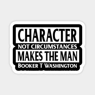 Character...makes the man, Booker T, Washington, Quote, Black History Magnet