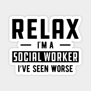 Social Worker - Relax I'm a social worker I've seen worse Magnet