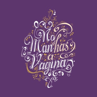 no man has a vagina T-Shirt