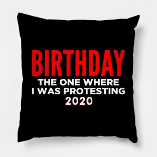 Birthday 2020 - The one where I was protesting Pillow