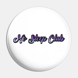 No Sleep Club Pin