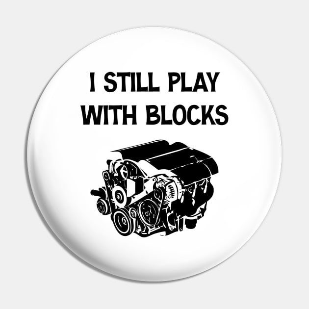 Funny Engine Block Art For Men Dad I Still Play With Blocks Pin by chidadesign