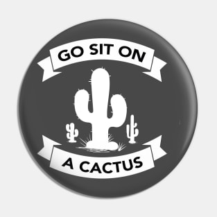 Go sit on a cactus Pin