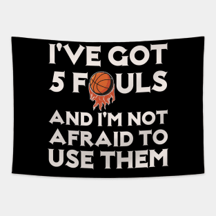 I've Got 5 Fouls And I'm not Afraid to Use Them Tapestry