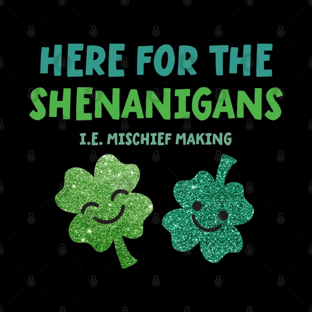 Here for the Shenanigans - St Patrick's Day by VicEllisArt