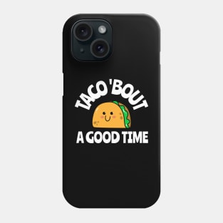 taco 'bout a good time Phone Case