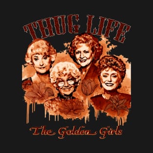 thug life the golden girls T-Shirt