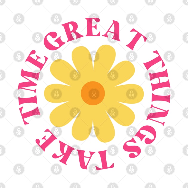 Great Things Take Time. Retro Vintage Motivational and Inspirational Saying. Pink by That Cheeky Tee