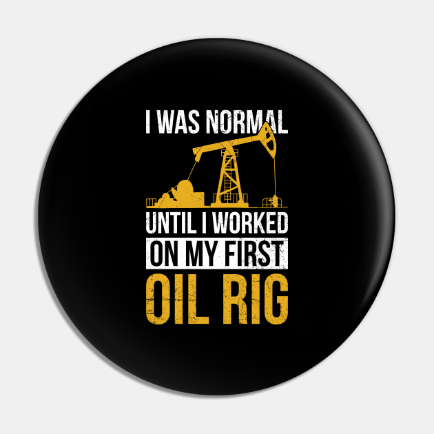 Oilfield & Oil Rig Quote for an Oil Rig Worker Funny Oilfield Drilling Oil Rig Pin TeePublic