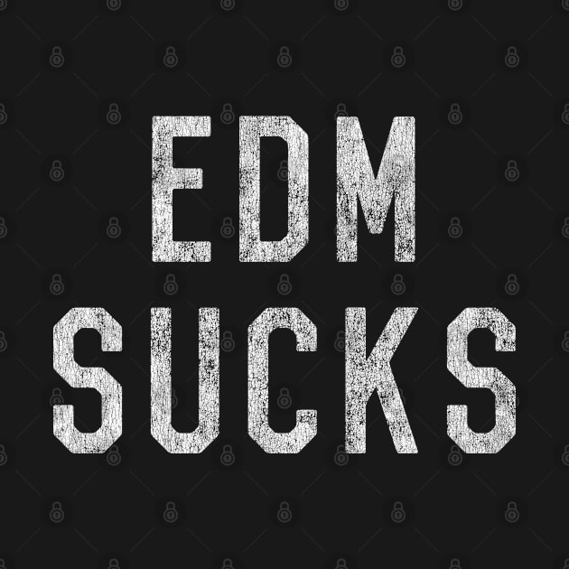 Vintage EDM Electronic Dance Music Sucks by Flippin' Sweet Gear