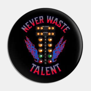 Never Waste Talent Drag Racing Talented Racer Racing Pin