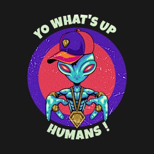 Aliens - yo whats up humans T-Shirt