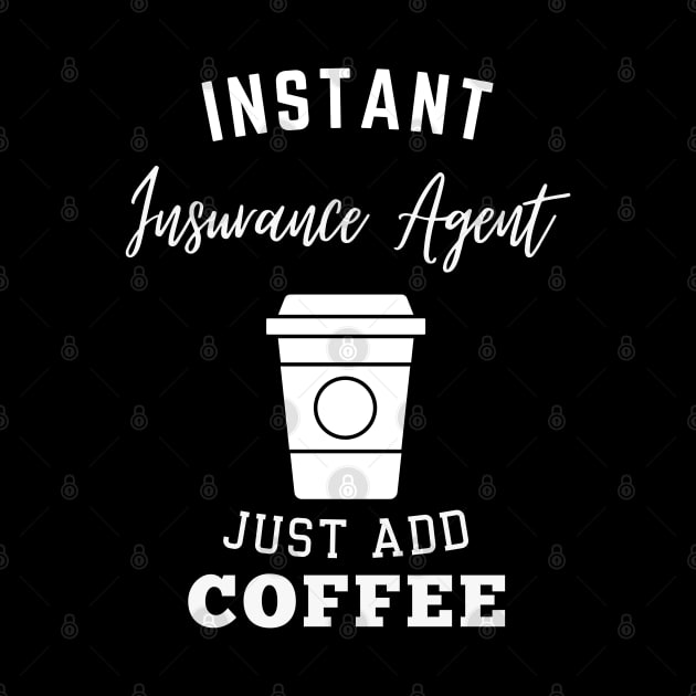 Instant insurance agent just add coffee by Annoying Shirts