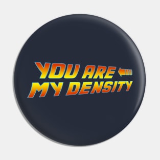 You are my Density Pin