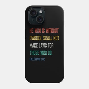 He Who Is Without Ovaries Shall Not Make Laws For Those Who Do. Fallopians: 5:12 Phone Case