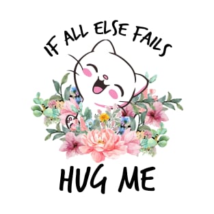 IF ALL ELSE FAILS HUG ME T-Shirt