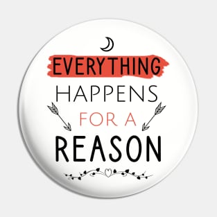 Everything happens for a reason Pin