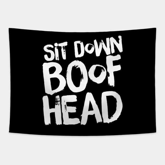 Sit Down Boofhead Tapestry by HROC Gear & Apparel