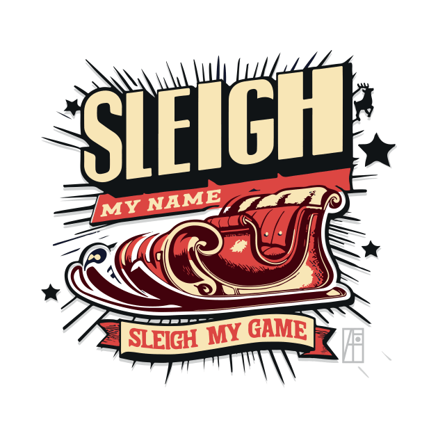 Sleigh My Name, Sleigh My Game - Funny Christmas - Xmas - Happy Holidays by ArtProjectShop