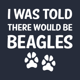 I Was Told There Would Be Beagles T-Shirt