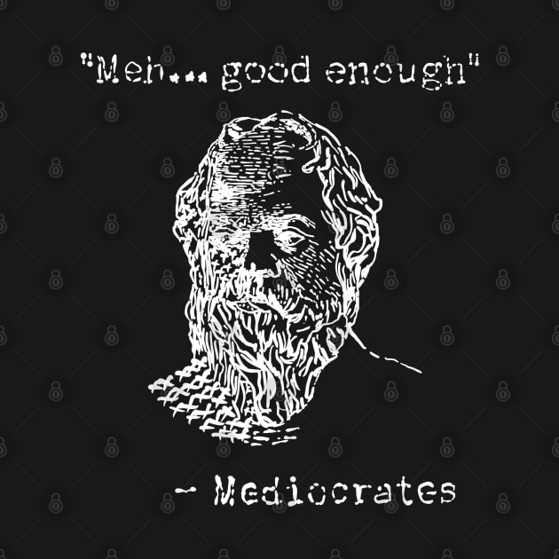 Mediocrates // Meh Good Enough by arcilles