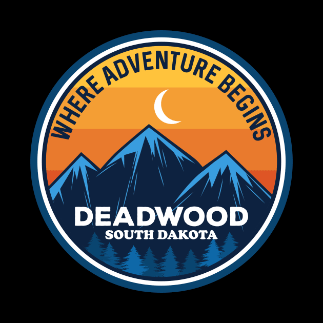 Deadwood South Dakota Where Adventure Begins by SouthDakotaGifts