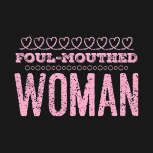 Foul Mouthed Woman, Funny Sarcastic Woman, Sassy Mouth Women T-Shirt