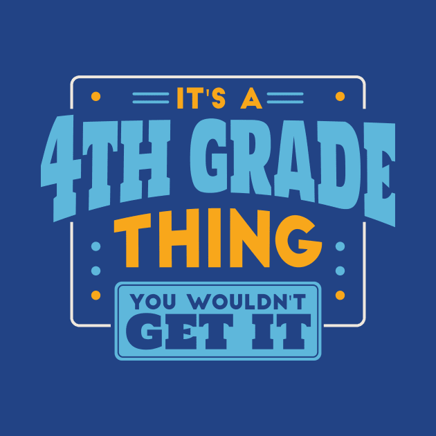 It's a 4th Grade Thing, You Wouldn't Get It // Back to School 4th Grade by SLAG_Creative