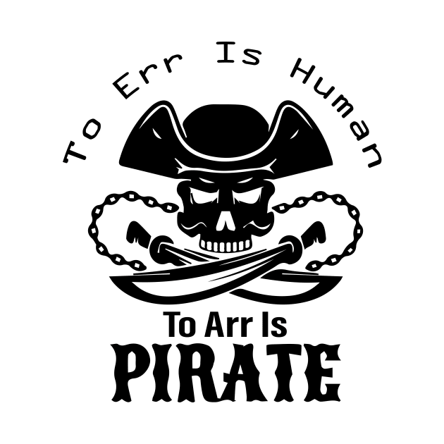 To Err Is Human, To Arr Is Pirate. by AdultSh*t