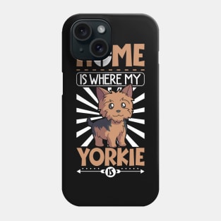 Home is where my Yorkie is - Yorkshire Terrier Phone Case