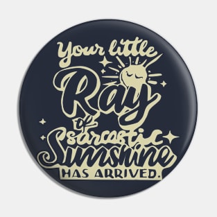 Your little ray of sarcastic sunshine Pin