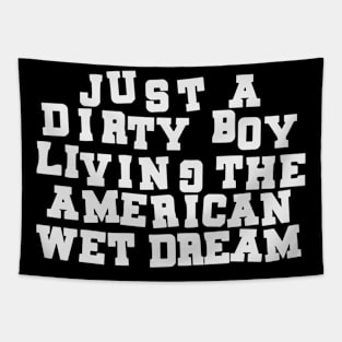 Just A Dirty Boy Living The American Wet Dream Tapestry