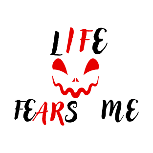 Life fears me T-Shirt