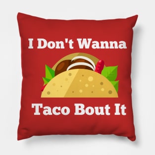 I Don't Wanna Taco Bout It Pillow