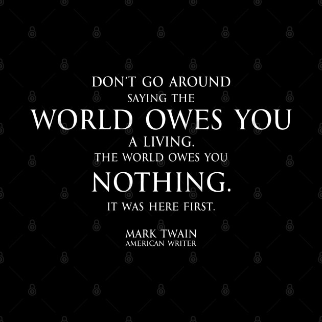 world owes you nothing - Mark twain by FOGSJ