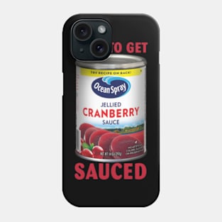 Getting' Sauced Funny Cranberry Sauce Thanksgiving Costume Phone Case