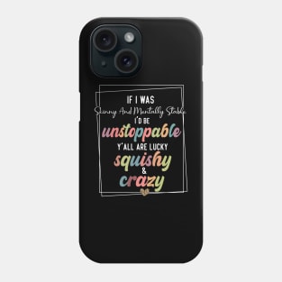 If I Was Skinny And Mentally Stable sarcastic saying Phone Case