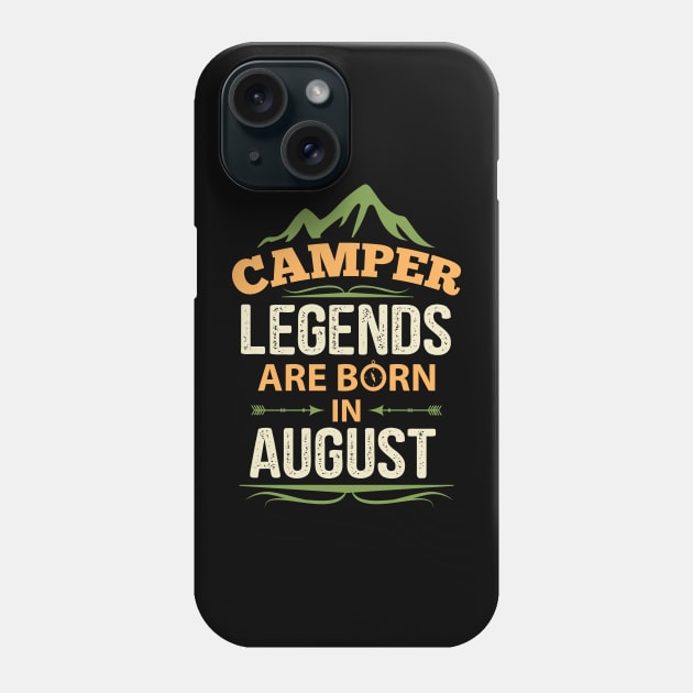 Camper Legends Are Born In August Camping Quote Phone Case by stonefruit