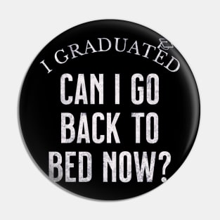 I GRADUATED Can I Go Back to Bed NOW Pin