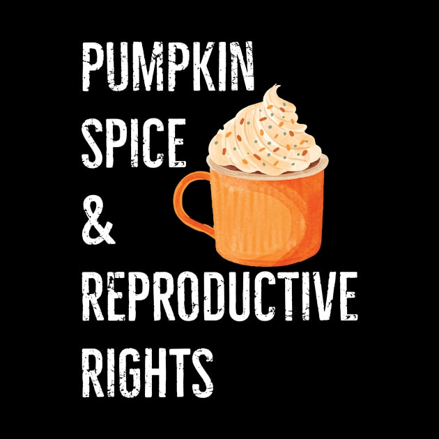 Pumpkin Spice Reproductive Rights Pro Choice Women's Rights by CaptainHobbyist