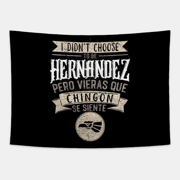 I didnt Choose to Be Hernandez Pero Se Siente Chingon Tapestry by Namatustee