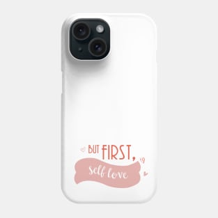 but first, self love Phone Case